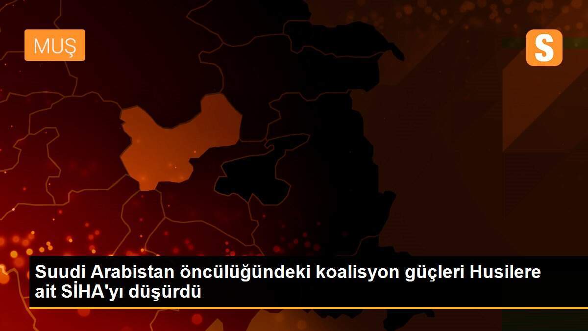 Suudi Arabistan öncülüğündeki koalisyon güçleri Husilere ait SİHA\'yı düşürdü