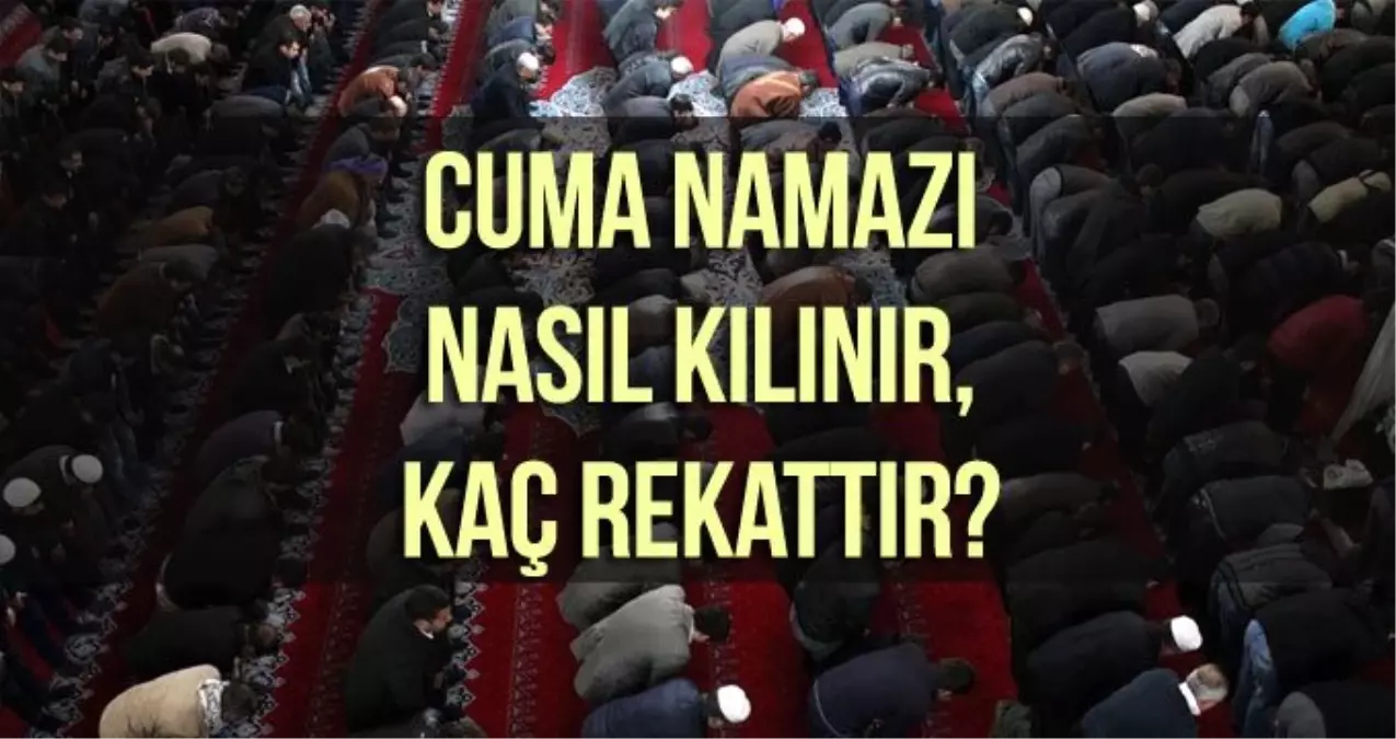 Cuma namazı nasıl kılınır, kaç rekattır? (6 Eylül Cuma hutbesi)