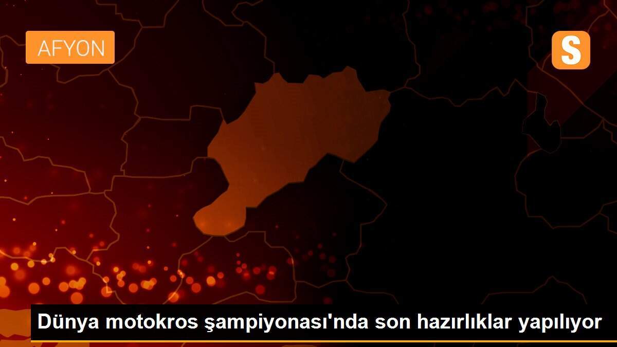 Dünya motokros şampiyonası\'nda son hazırlıklar yapılıyor