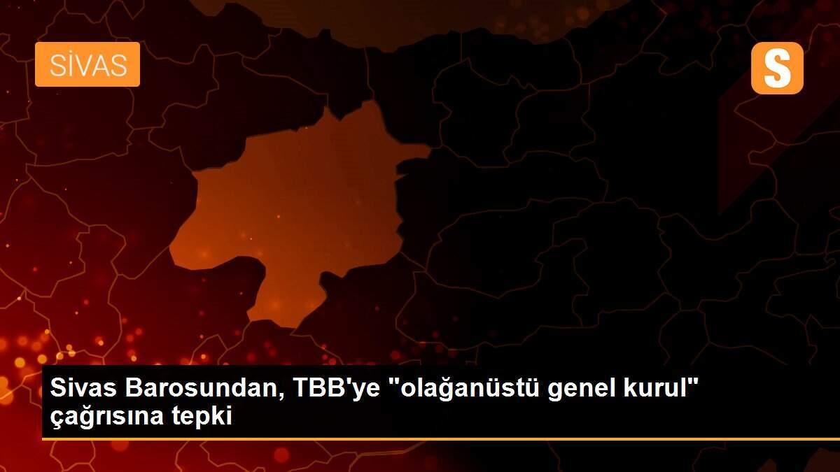 Sivas Barosundan, TBB\'ye "olağanüstü genel kurul" çağrısına tepki