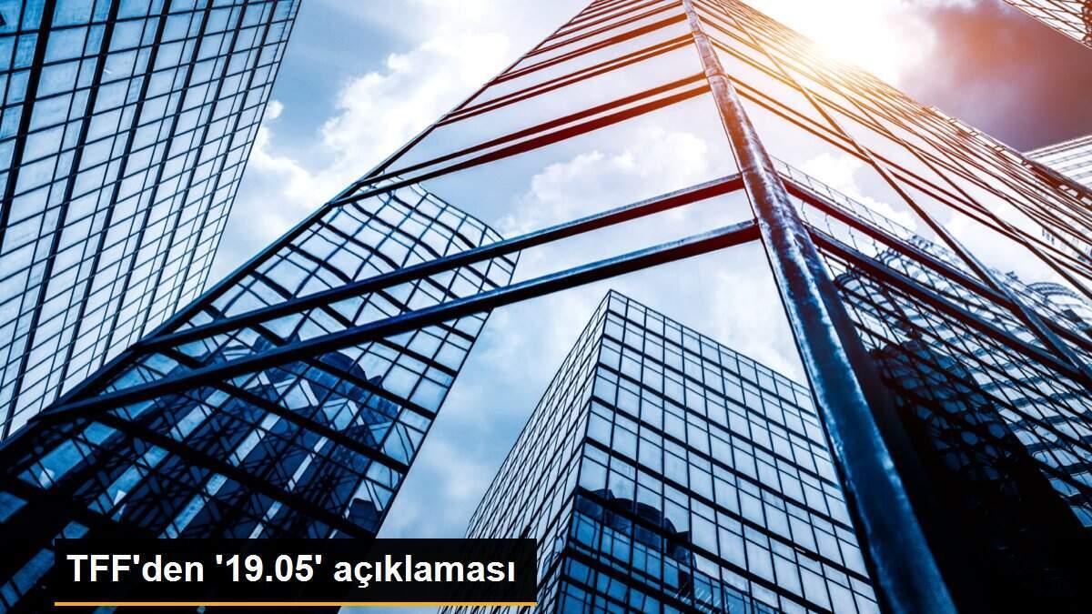 TFF\'den \'19.05\' açıklaması