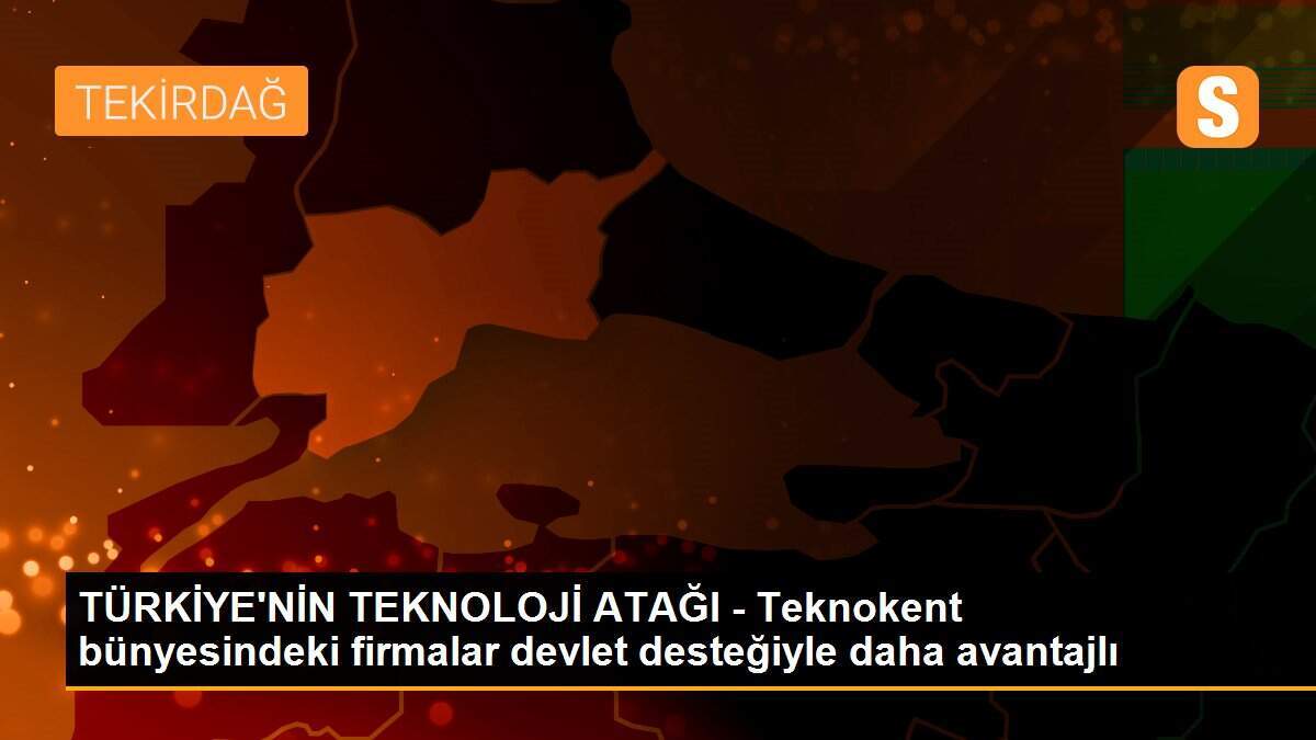 TÜRKİYE\'NİN TEKNOLOJİ ATAĞI - Teknokent bünyesindeki firmalar devlet desteğiyle daha avantajlı