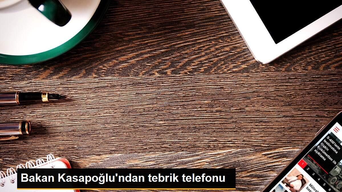 Bakan Kasapoğlu\'ndan tebrik telefonu