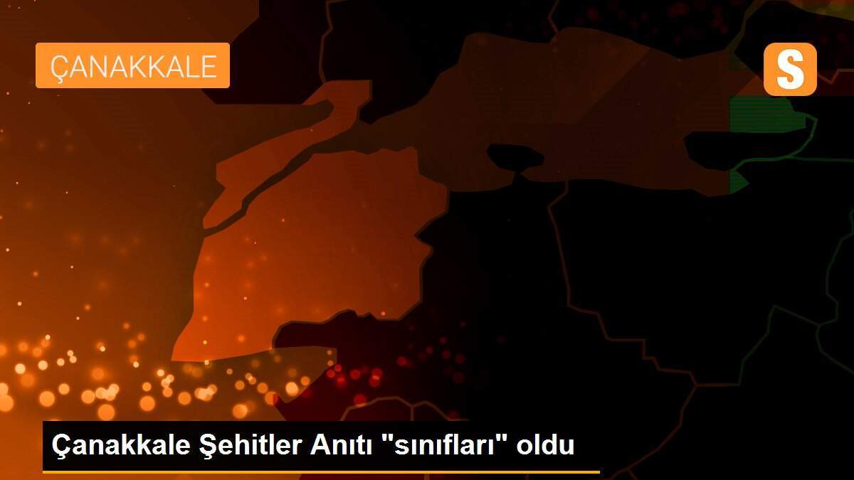 Çanakkale Şehitler Anıtı "sınıfları" oldu