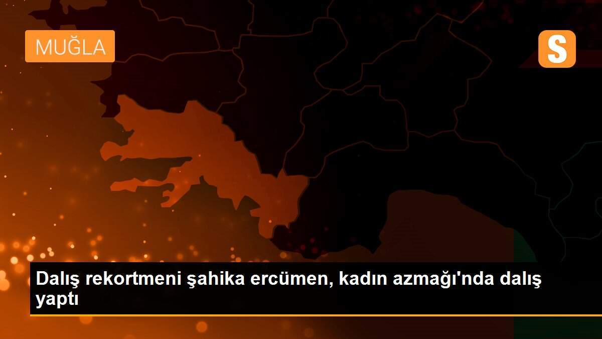 Dalış rekortmeni şahika ercümen, kadın azmağı\'nda dalış yaptı