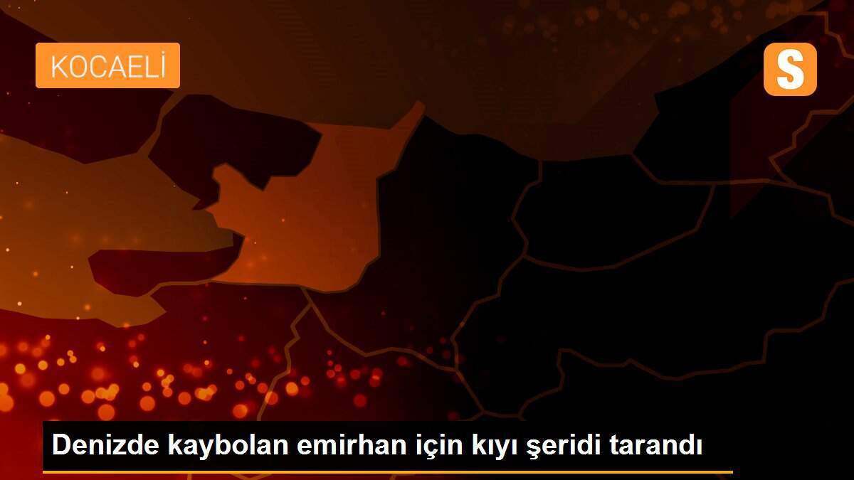Denizde kaybolan emirhan için kıyı şeridi tarandı