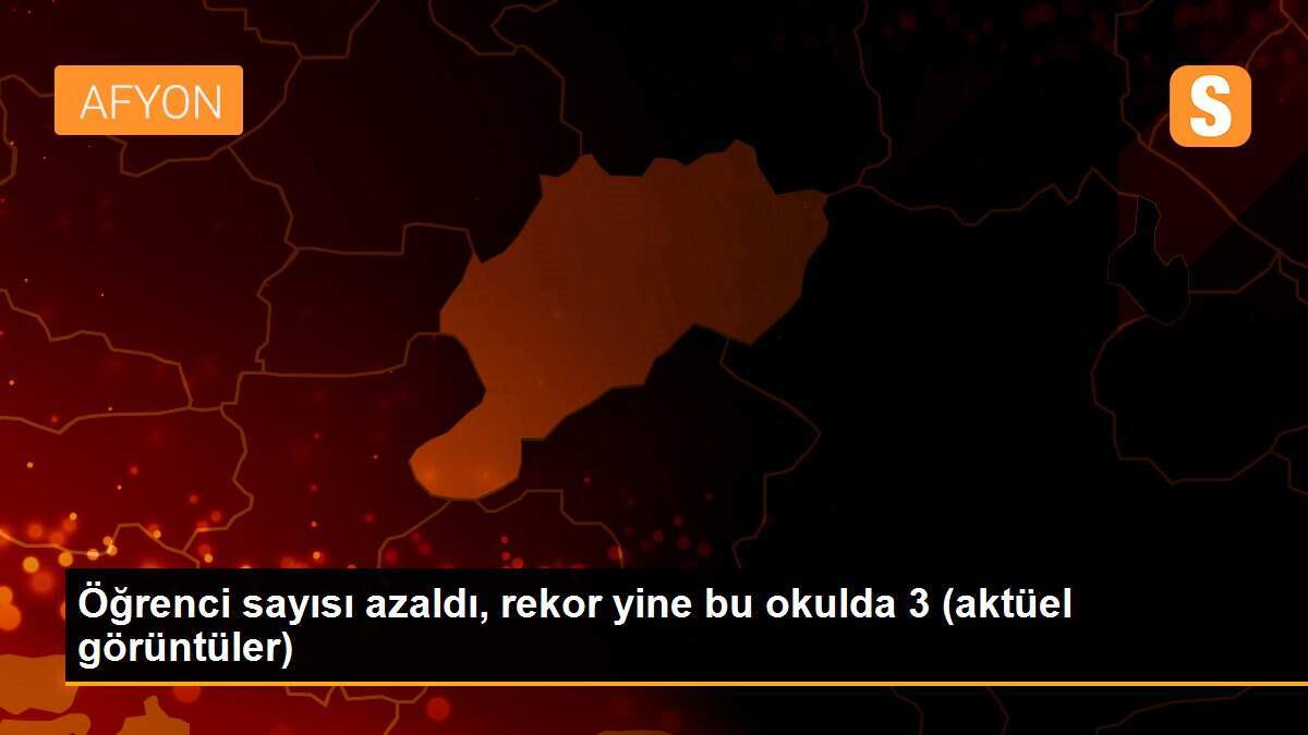 Öğrenci sayısı azaldı, rekor yine bu okulda 3 (aktüel görüntüler)