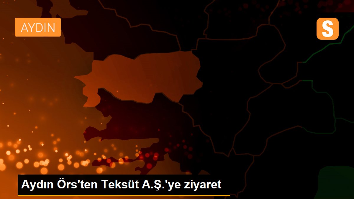 Aydın Örs\'ten Teksüt A.Ş.\'ye ziyaret