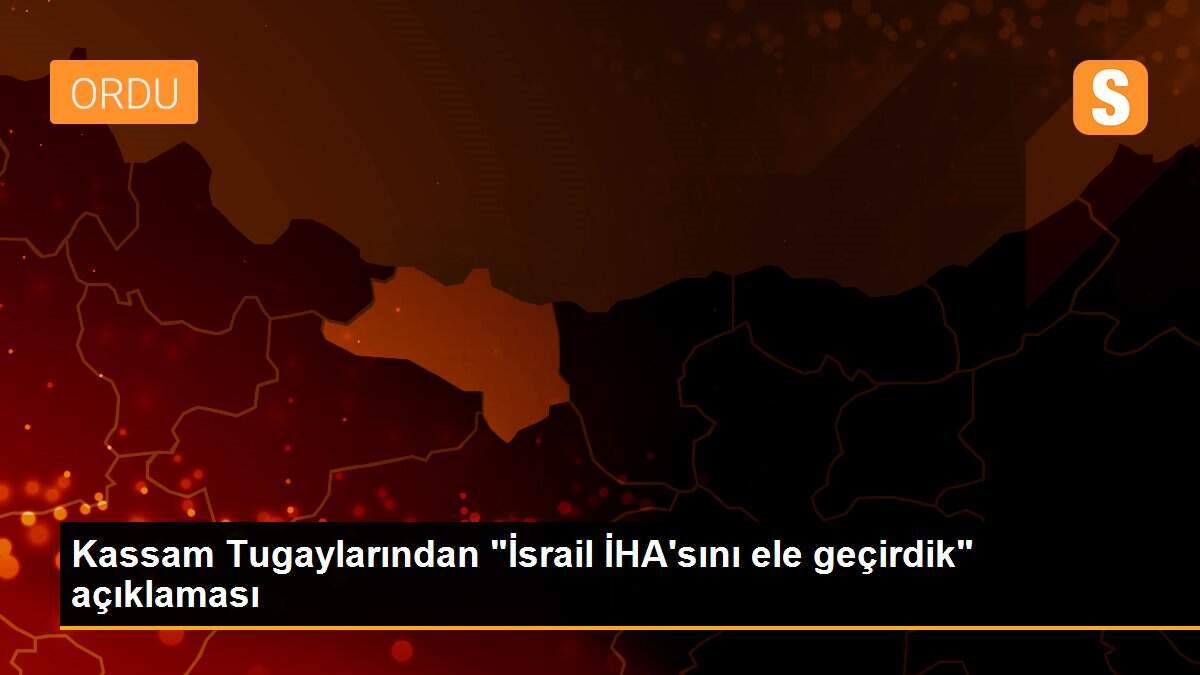 Kassam Tugaylarından "İsrail İHA\'sını ele geçirdik" açıklaması