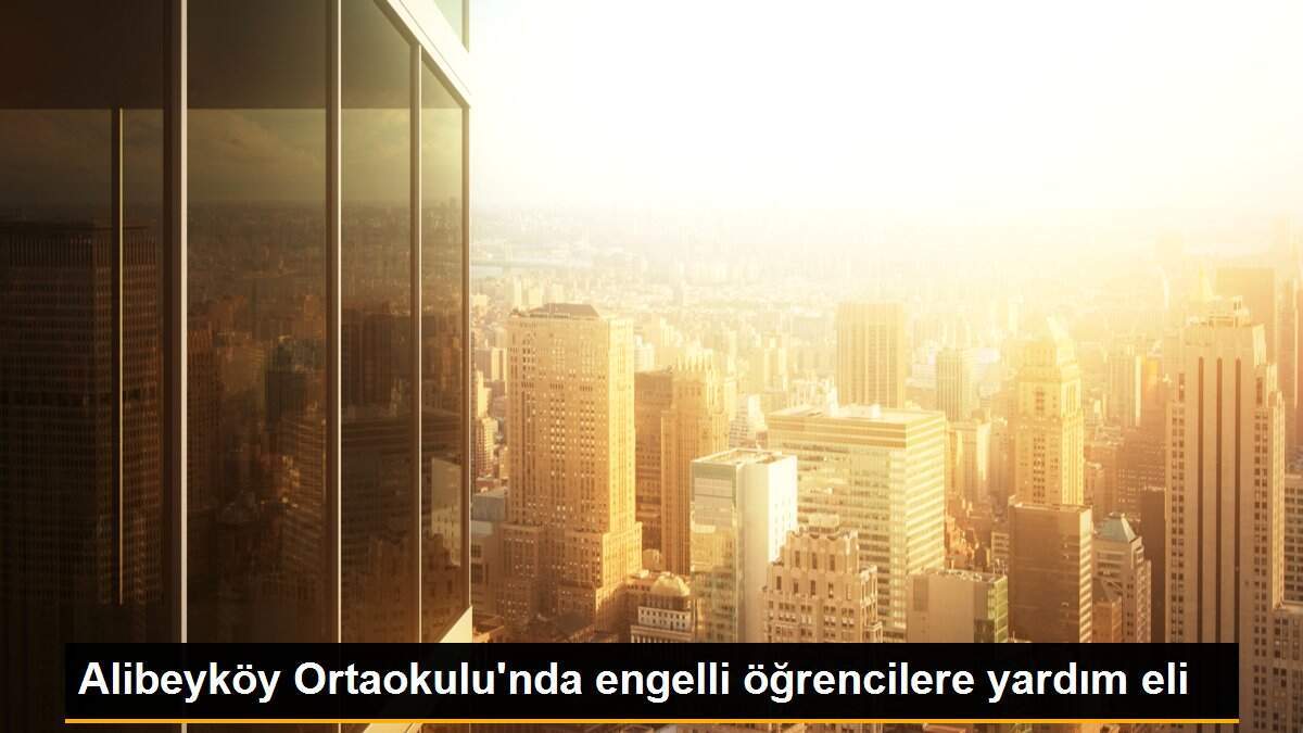 Alibeyköy Ortaokulu\'nda engelli öğrencilere yardım eli
