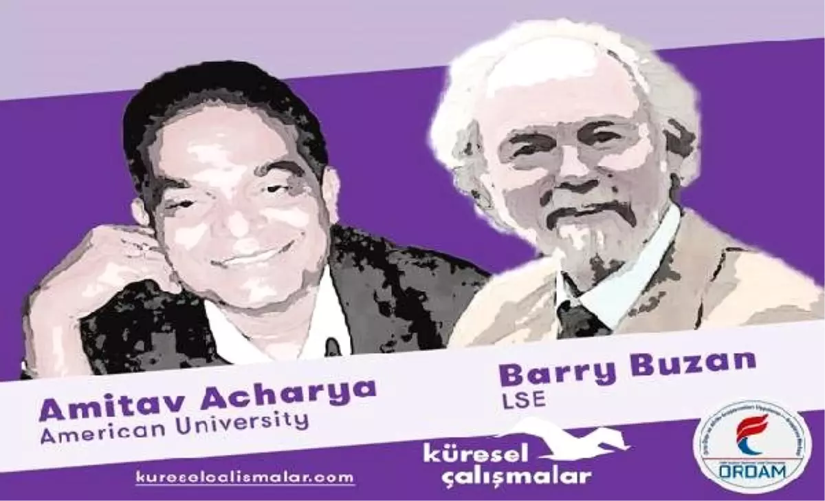 Barry buzan ve amitav acharya uluslararası ilişkileri istanbul\'da konuşacak