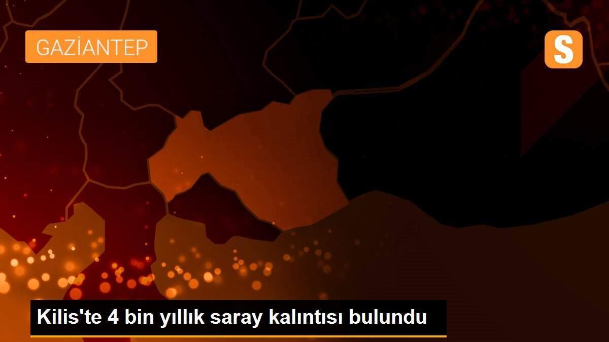 Kilis\'te 4 bin yıllık saray kalıntısı bulundu