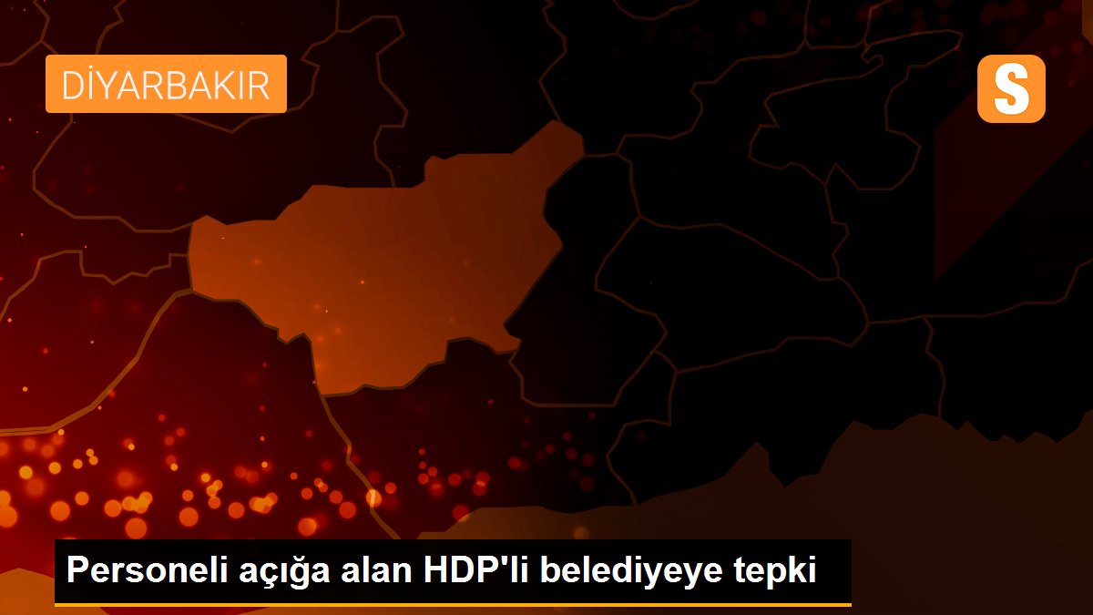 Personeli açığa alan HDP\'li belediyeye tepki