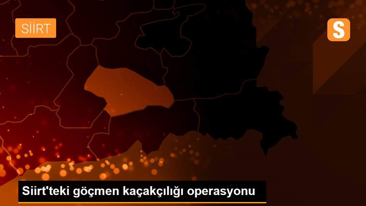 Siirt\'teki göçmen kaçakçılığı operasyonu
