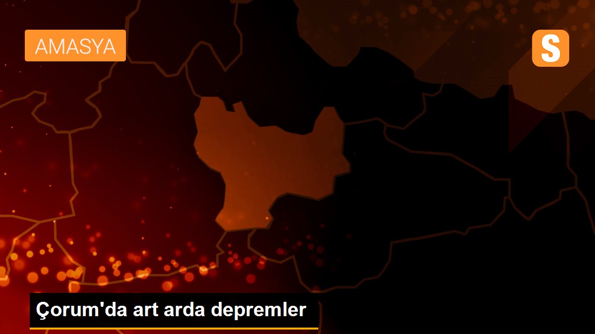 Çorum\'da art arda depremler