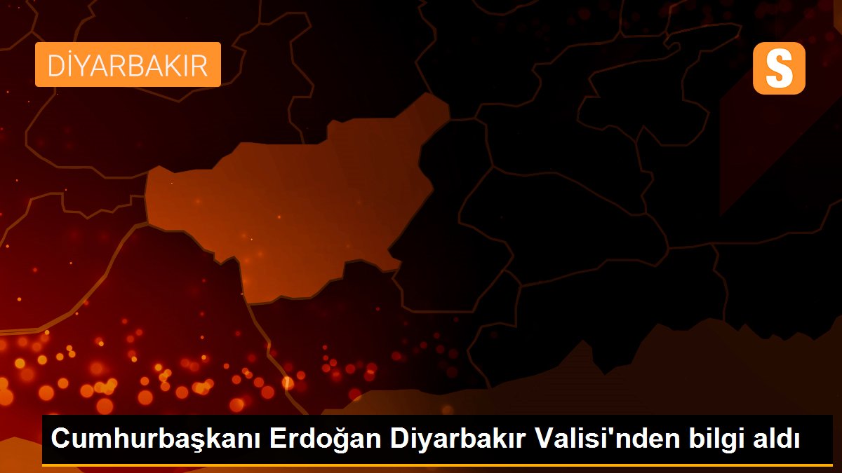 Cumhurbaşkanı Erdoğan Diyarbakır Valisi\'nden bilgi aldı