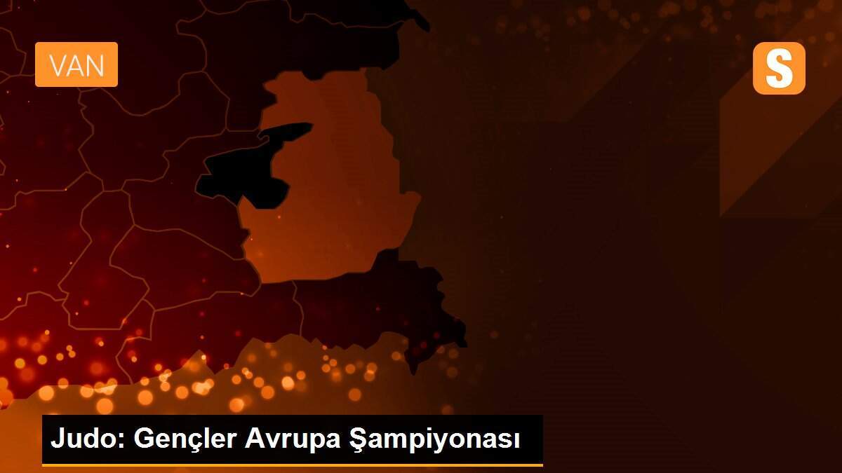 Judo: Gençler Avrupa Şampiyonası