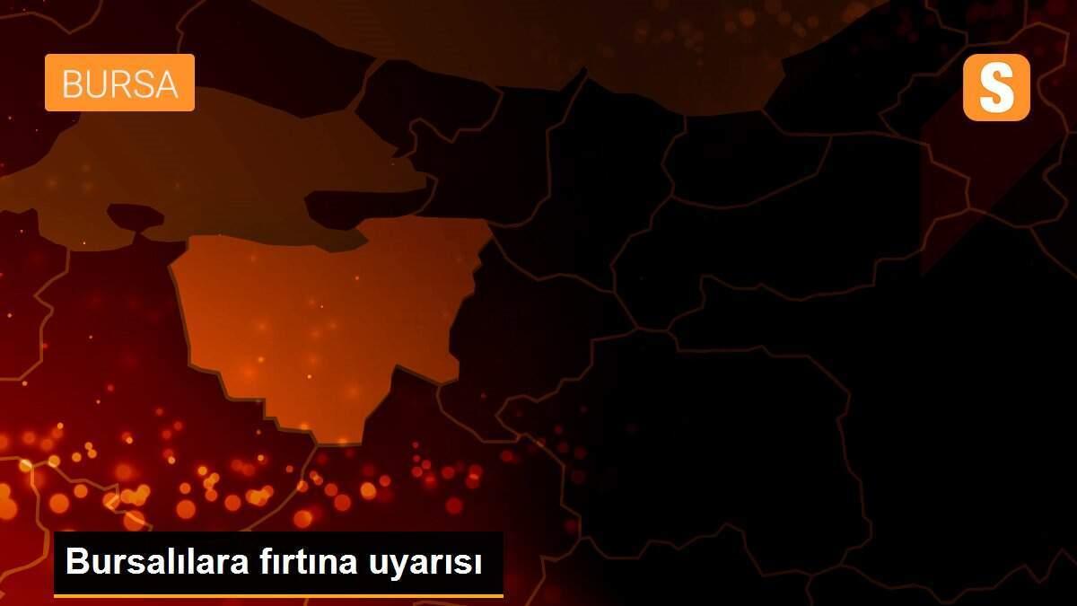 Bursalılara fırtına uyarısı