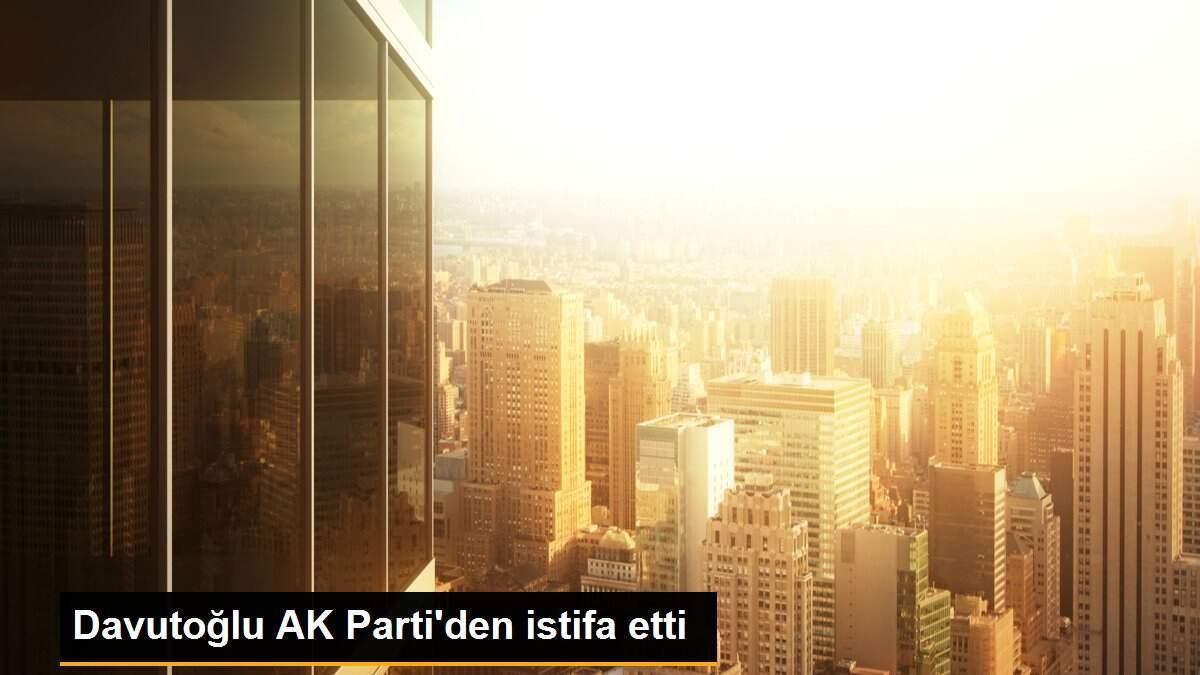 Davutoğlu AK Parti\'den istifa etti