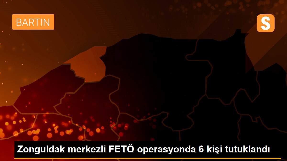 Zonguldak merkezli FETÖ operasyonda 6 kişi tutuklandı