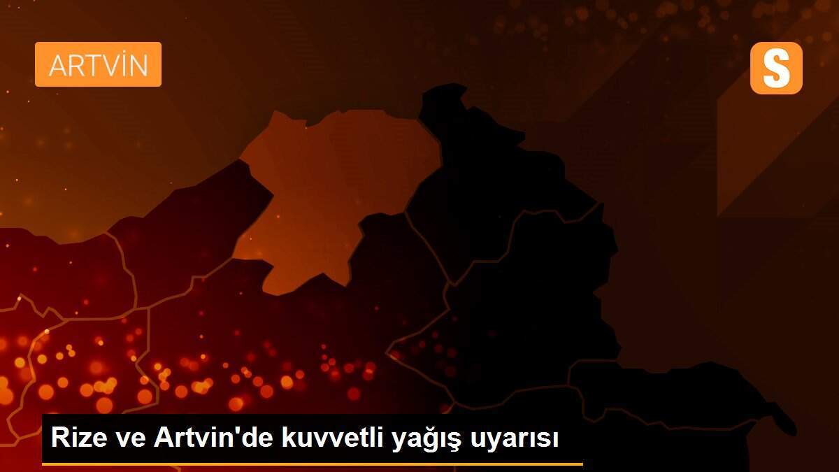 Rize ve Artvin\'de kuvvetli yağış uyarısı