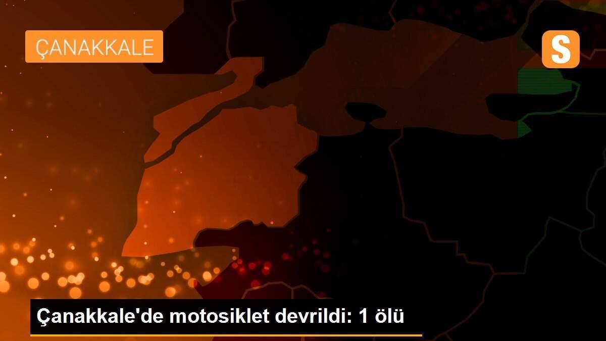 Çanakkale\'de motosiklet devrildi: 1 ölü