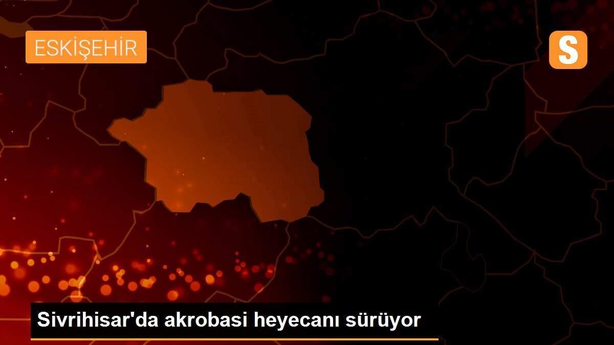 Sivrihisar\'da akrobasi heyecanı sürüyor