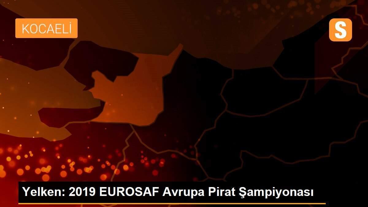 Yelken: 2019 EUROSAF Avrupa Pirat Şampiyonası