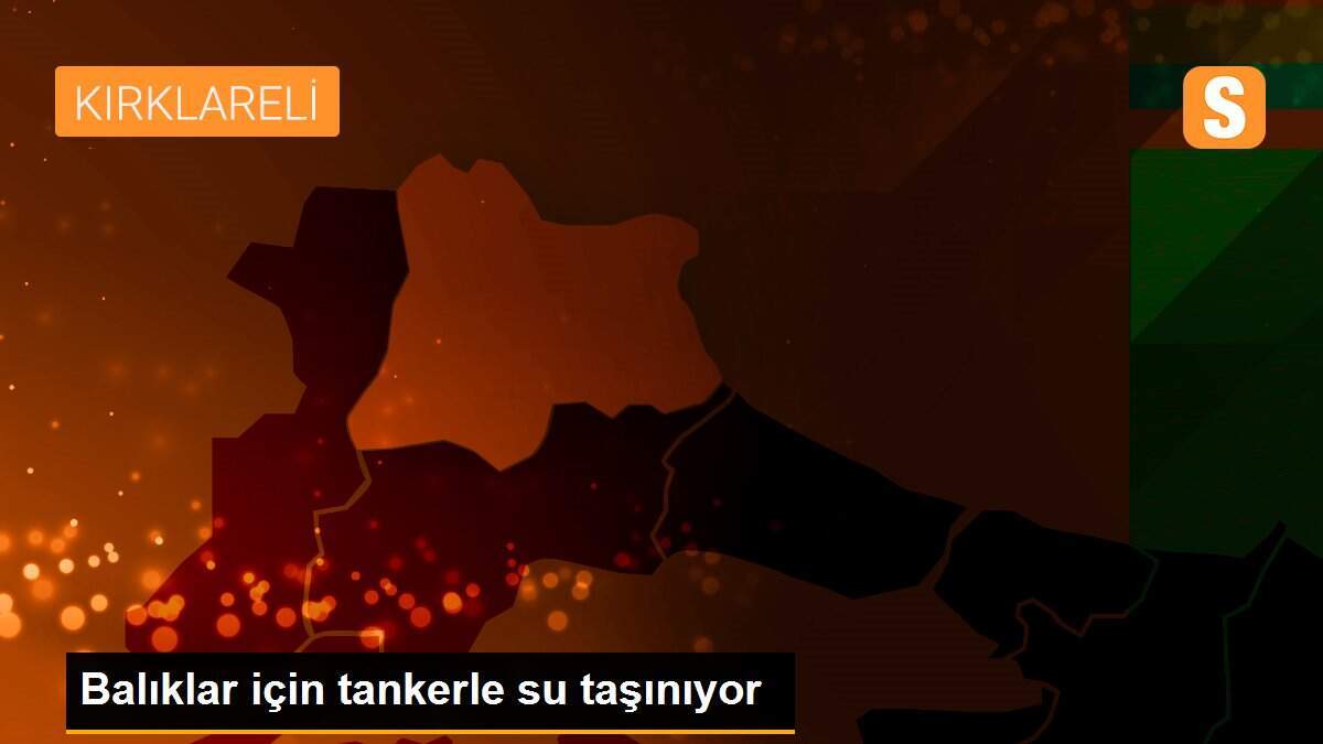 Balıklar için tankerle su taşınıyor