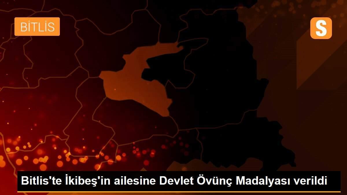 Bitlis\'te İkibeş\'in ailesine Devlet Övünç Madalyası verildi