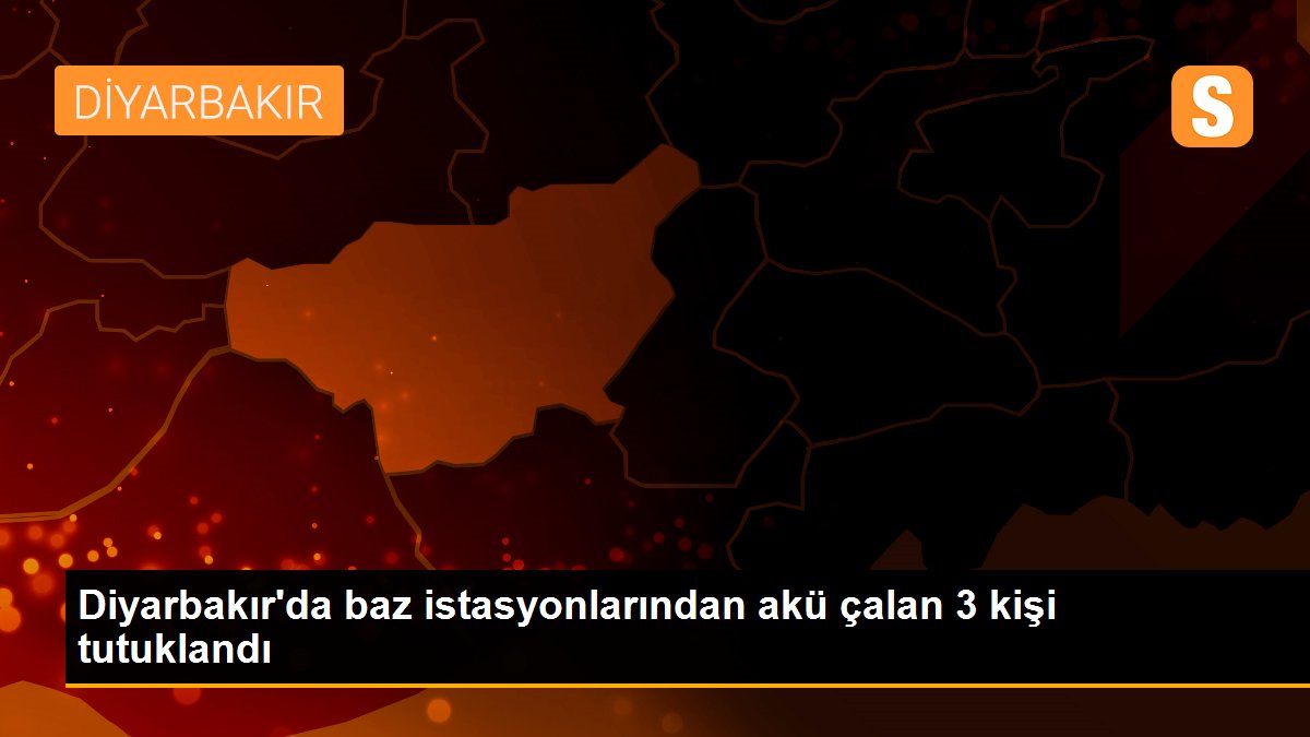 Diyarbakır\'da baz istasyonlarından akü çalan 3 kişi tutuklandı