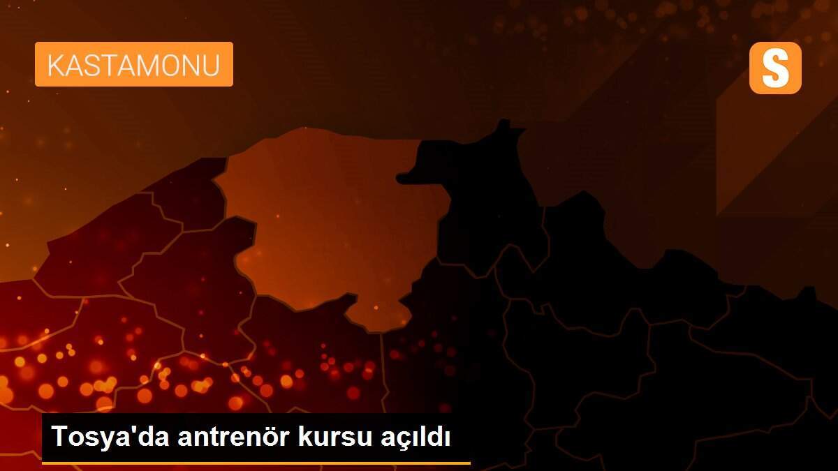Tosya\'da antrenör kursu açıldı
