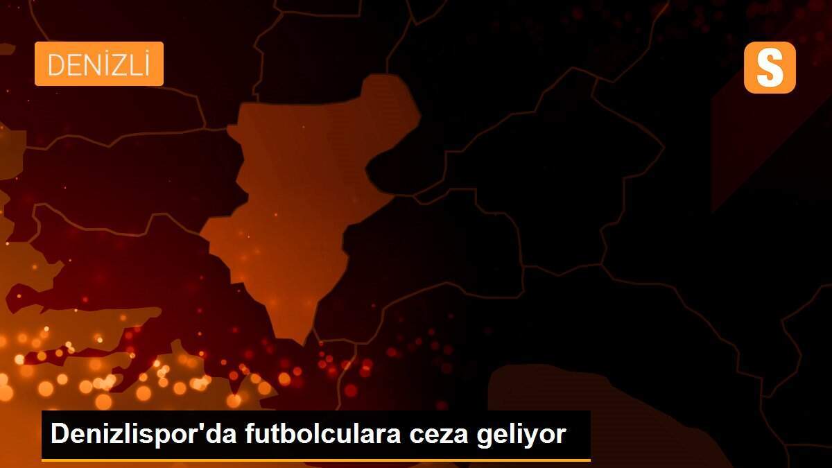 Denizlispor\'da futbolculara ceza geliyor