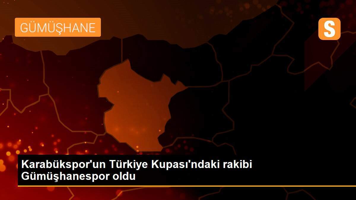 Karabükspor\'un Türkiye Kupası\'ndaki rakibi Gümüşhanespor oldu