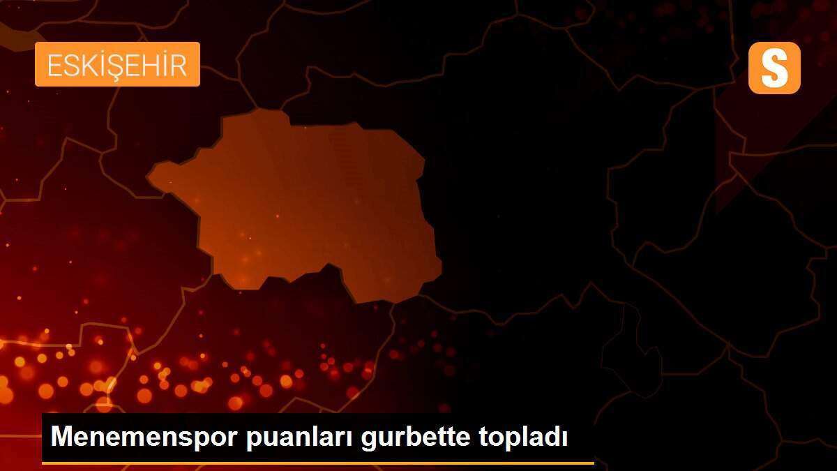 Menemenspor puanları gurbette topladı