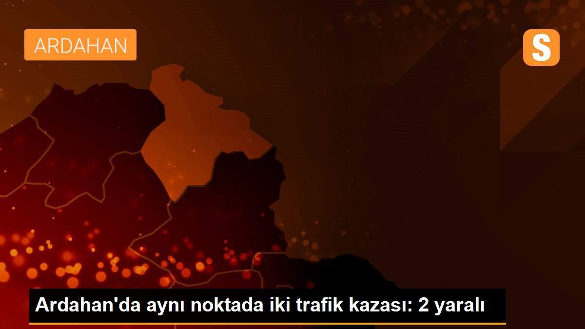 Ardahan\'da aynı noktada iki trafik kazası: 2 yaralı