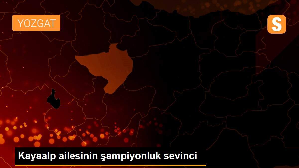 Kayaalp ailesinin şampiyonluk sevinci