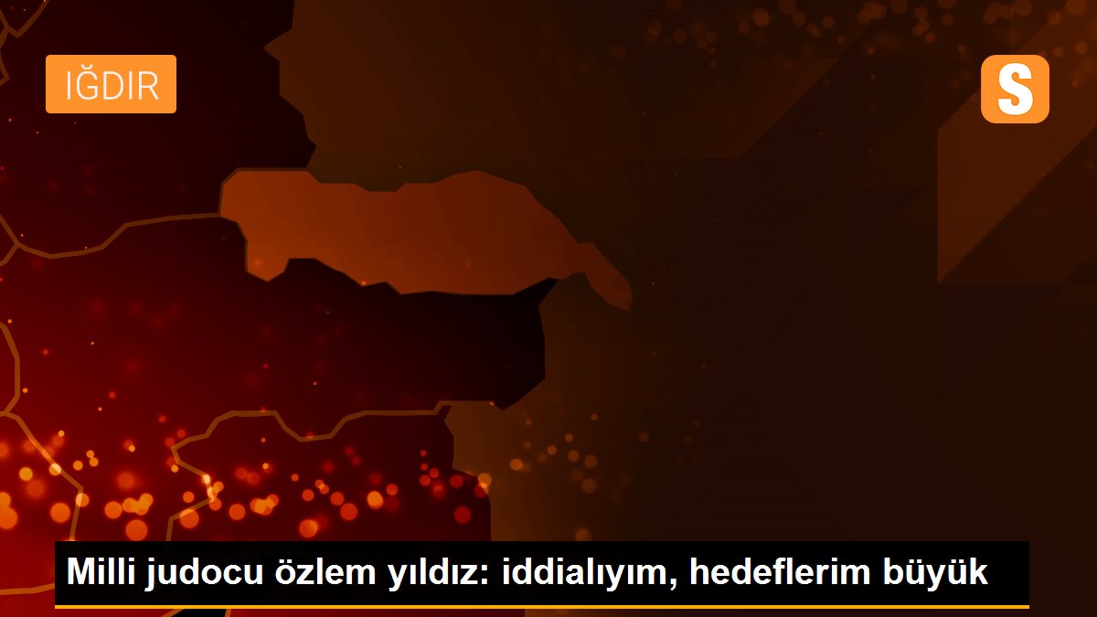 Milli judocu özlem yıldız: iddialıyım, hedeflerim büyük