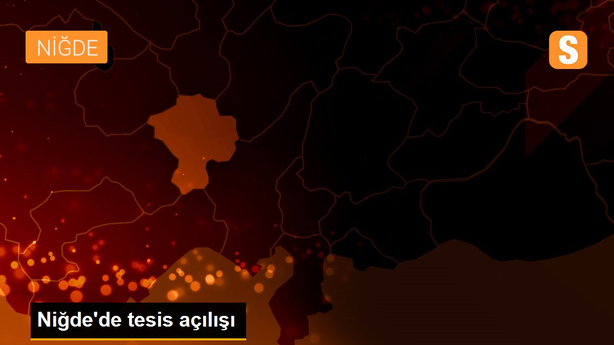 Niğde\'de tesis açılışı