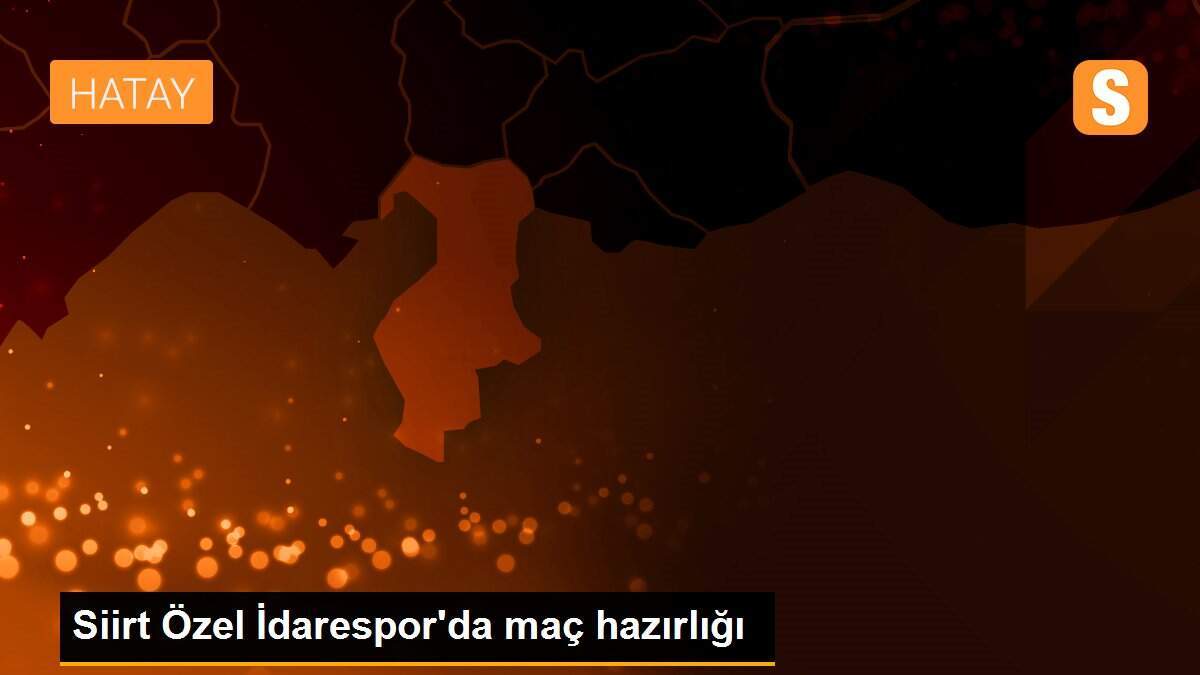 Siirt Özel İdarespor\'da maç hazırlığı