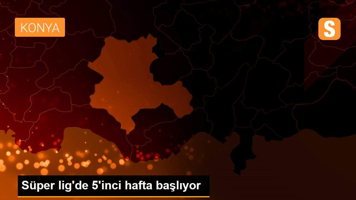 Süper lig\'de 5\'inci hafta başlıyor