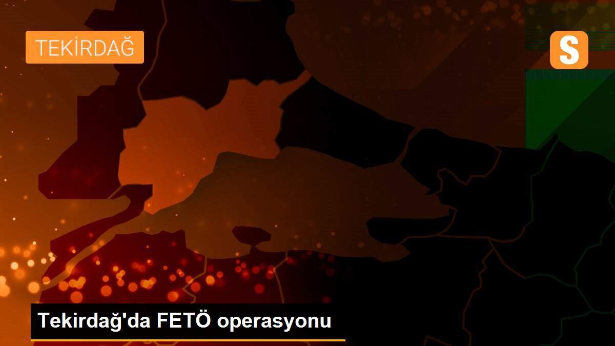 Tekirdağ\'da FETÖ operasyonu