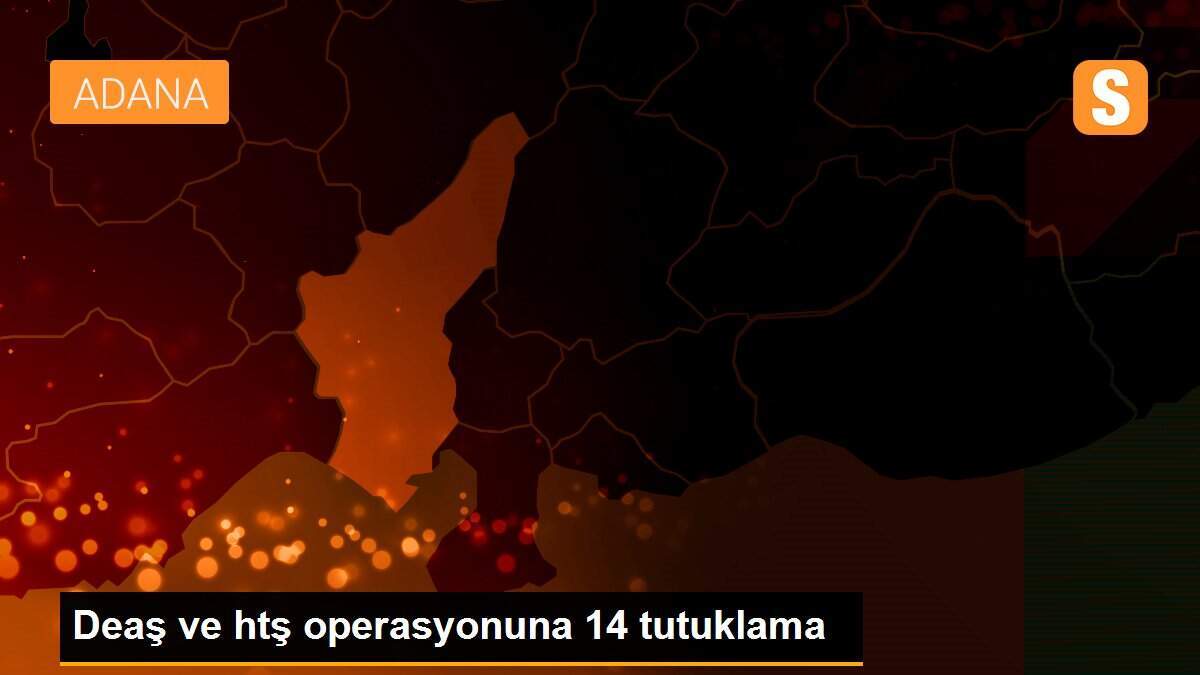 Deaş ve htş operasyonuna 14 tutuklama