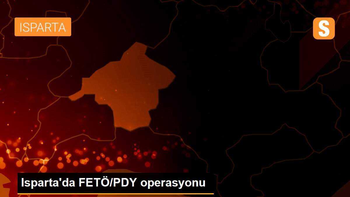 Isparta\'da FETÖ/PDY operasyonu