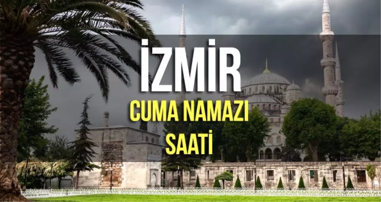 İzmir\'de Cuma namazı kaçta? 20 Eylül İzmir Cuma namazı saati - ezan vakti