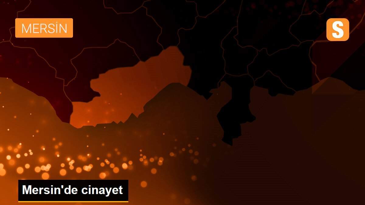 Mersin\'de cinayet
