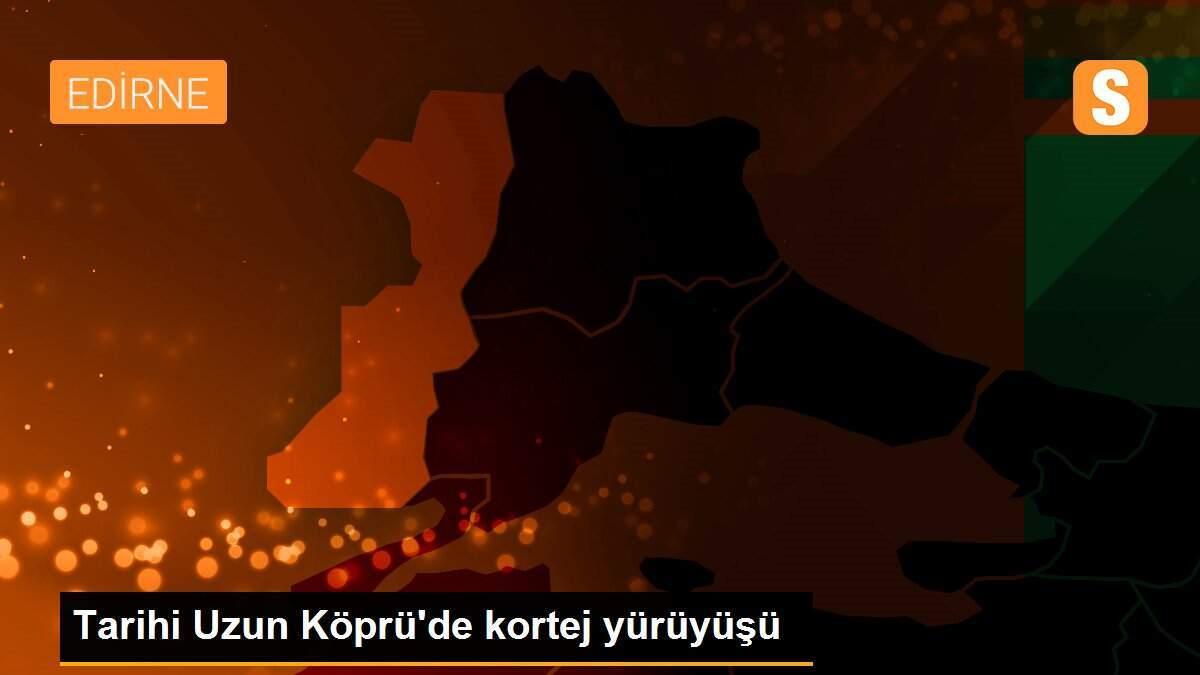 Tarihi Uzun Köprü\'de kortej yürüyüşü