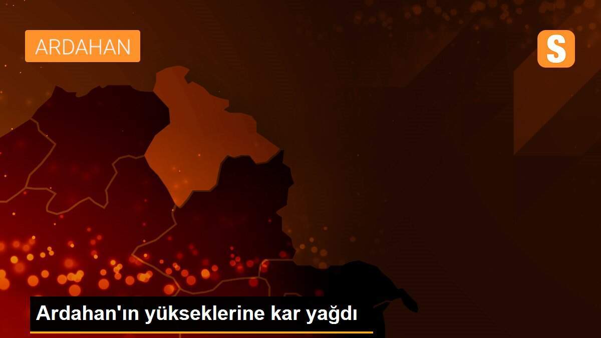 Ardahan\'ın yükseklerine kar yağdı