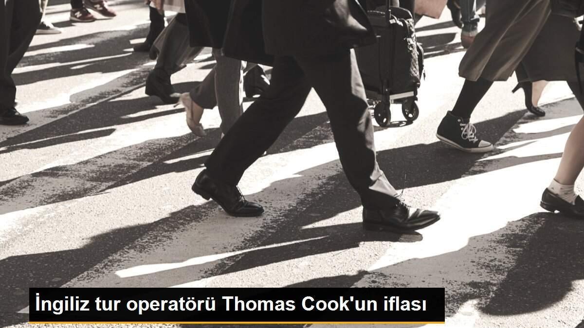 İngiliz tur operatörü Thomas Cook\'un iflası