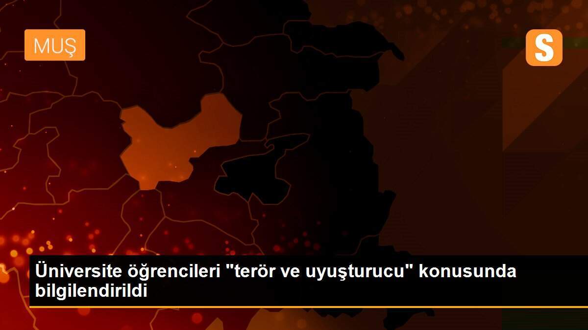 Üniversite öğrencileri "terör ve uyuşturucu" konusunda bilgilendirildi
